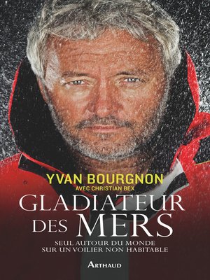 cover image of Gladiateur des mers. Seul autour du monde sur un voilier non habitable
